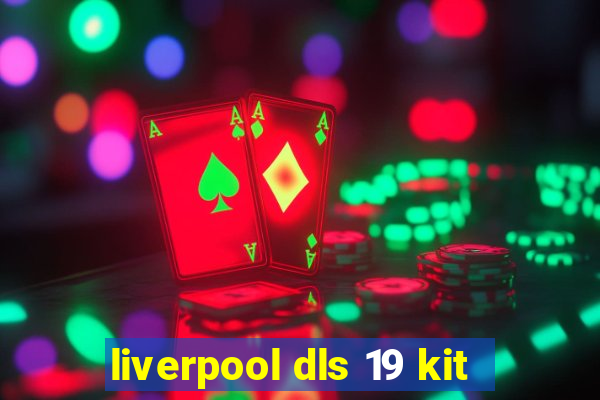 liverpool dls 19 kit